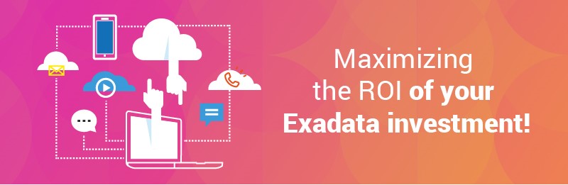 You are currently viewing Maximizing the ROI of your Exadata investment!