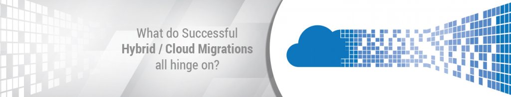 Read more about the article What do successful hybrid cloud migrations all hinge on?