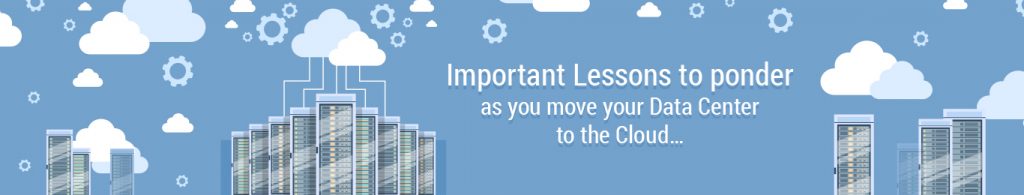 Read more about the article Important lessons to ponder as you move your data center to the cloud…