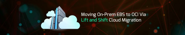 You are currently viewing E-Business Suite on Oracle Cloud (OCI) via Lift and Shift Migration