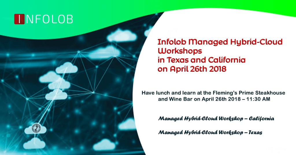 Read more about the article Infolob Managed Hybrid-Cloud Workshops in Texas and California on April 26th 2018