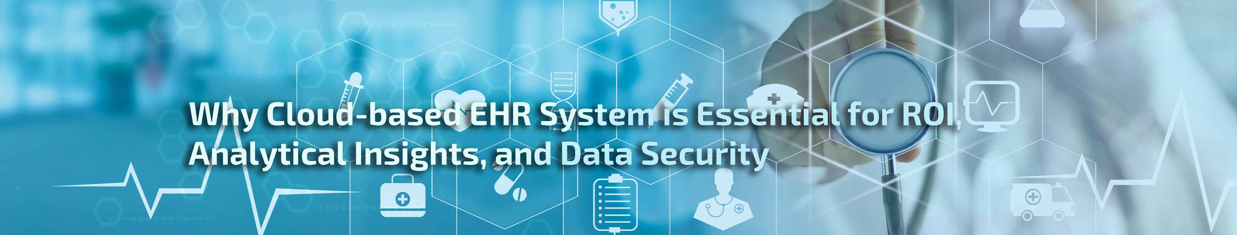 You are currently viewing Cloud-based EHR System for ROI, Analytical Insights, and Data Security