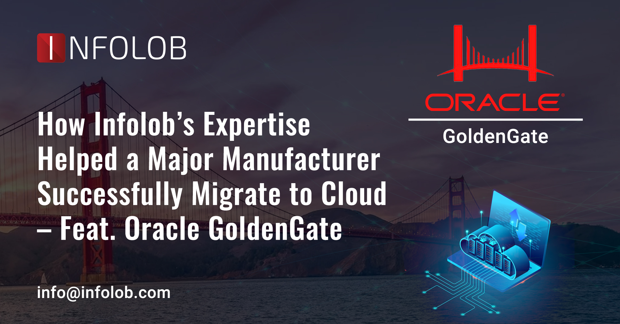 You are currently viewing How Infolob’s Expertise Helped a Major Manufacturer Successfully Migrate to Cloud – Feat. Oracle GoldenGate